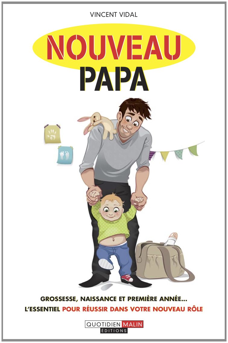 Nouveau papa: Grossesse, naissance et première année... l'essentiel pour réussir dans... 9782848997162
