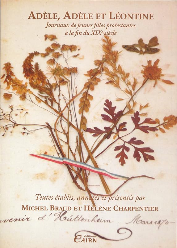 Adèle, Adèle et Léontine : Journaux de jeunes filles protestantes à la fin du XIXe siècle 9782350681658