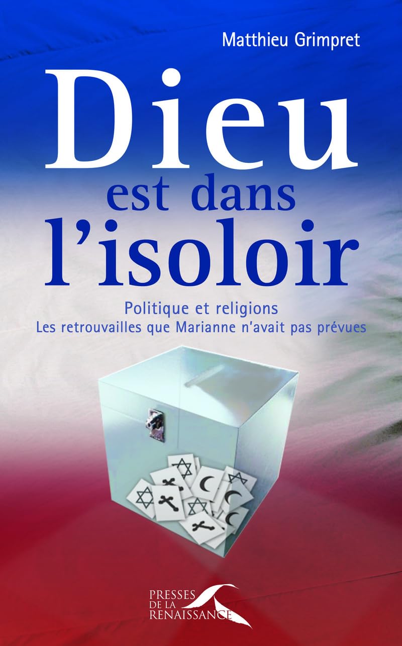 Dieu est dans l'isoloir : Politique et religions, les retrouvailles que Marianne n'avait pas prévues 9782750902896