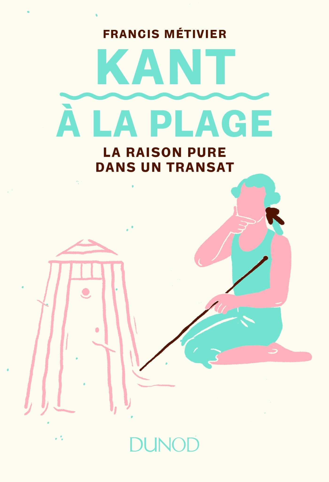 Kant à la plage - La raison pure dans un transat: La raison pure dans un transat 9782100780983