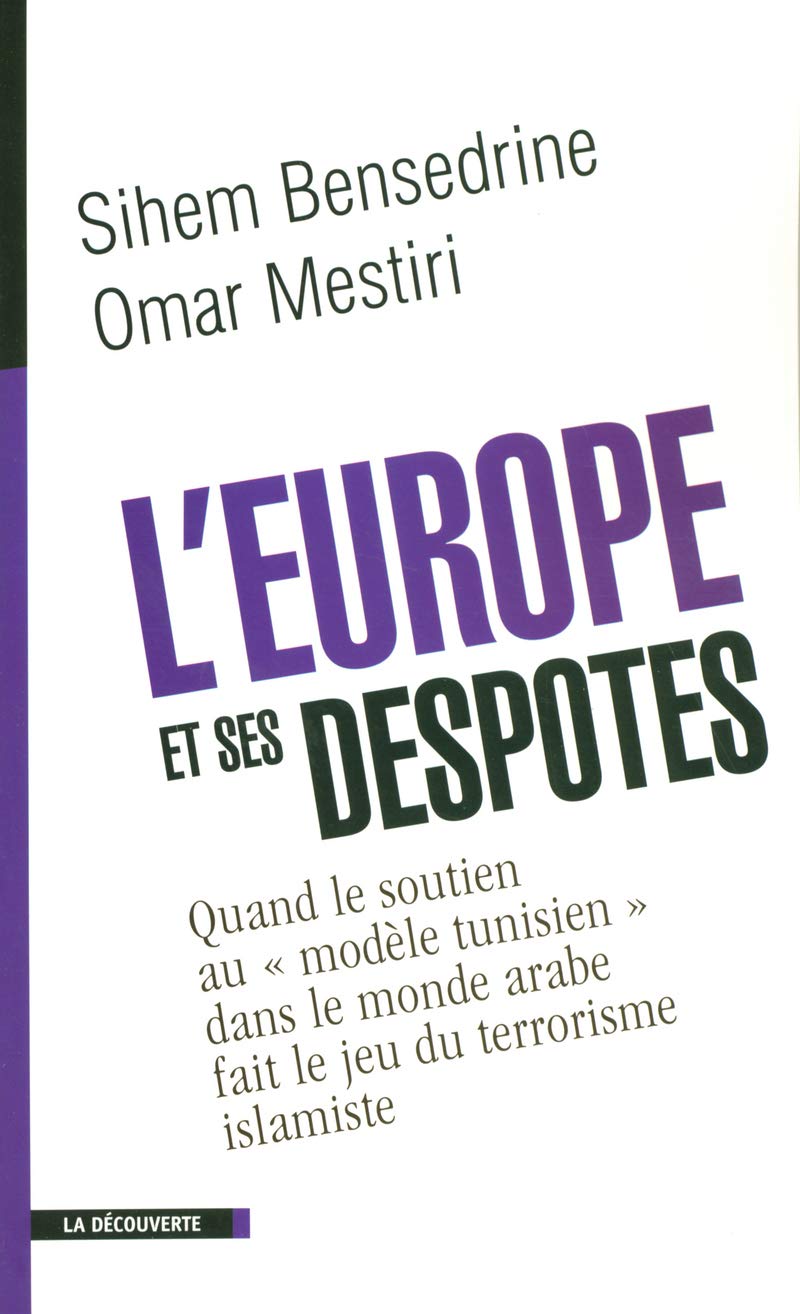 L'Europe et ses despotes: Quand le soutien au " modèle tunisien " dans le monde arabe fait le jeu du terrorisme islamiste 9782707144362