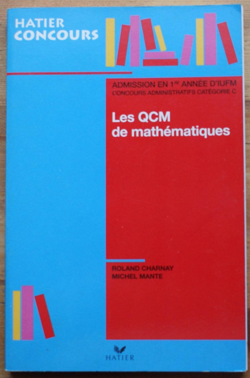 Les QCM de mathématiques, admission en première année d'iufm et concours administratifs, catégorie C 9782218718410