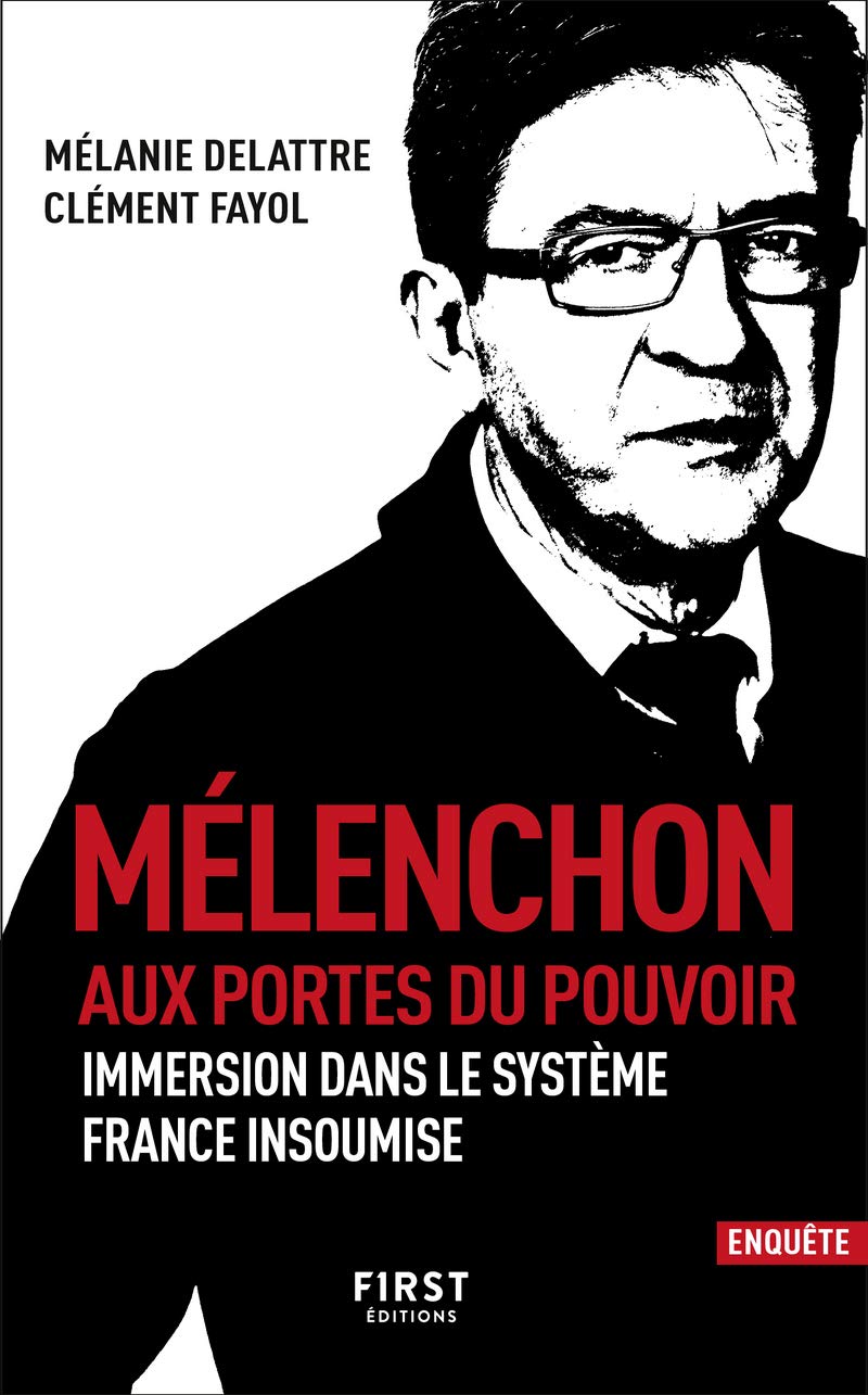 Mélenchon. Aux portes du pouvoir: Immersion dans le système France insoumise 9782412040294