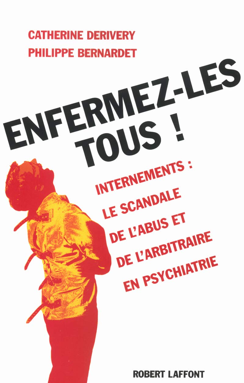 Enfermez-les tous ! Psychiatrie : le scandale des internements abusifs. 9782221093443