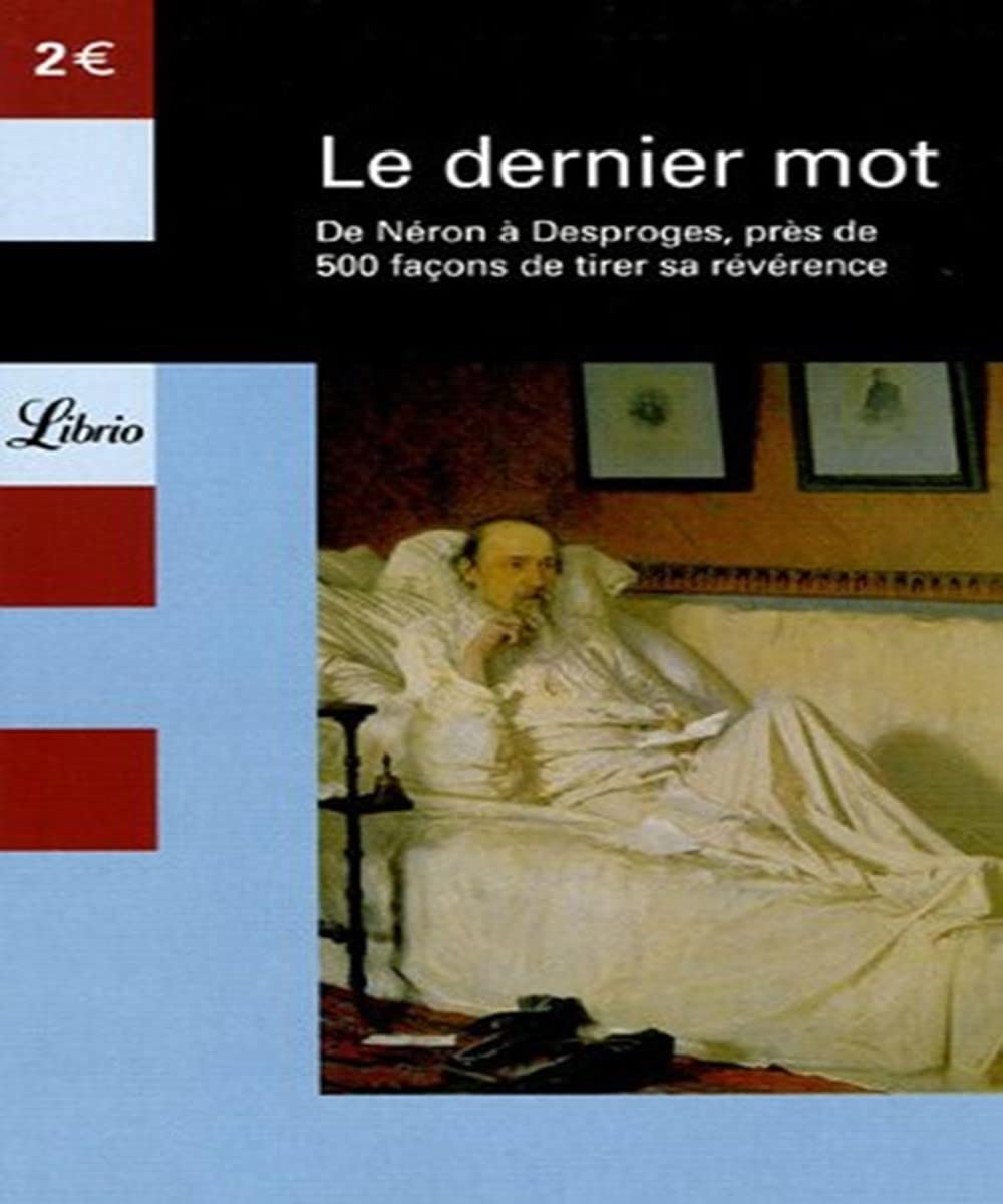 Le dernier mot: DE NERON A DESPROGES, PRES DE 500 FACONS DE TIRER SA REVERENCE 9782290346655