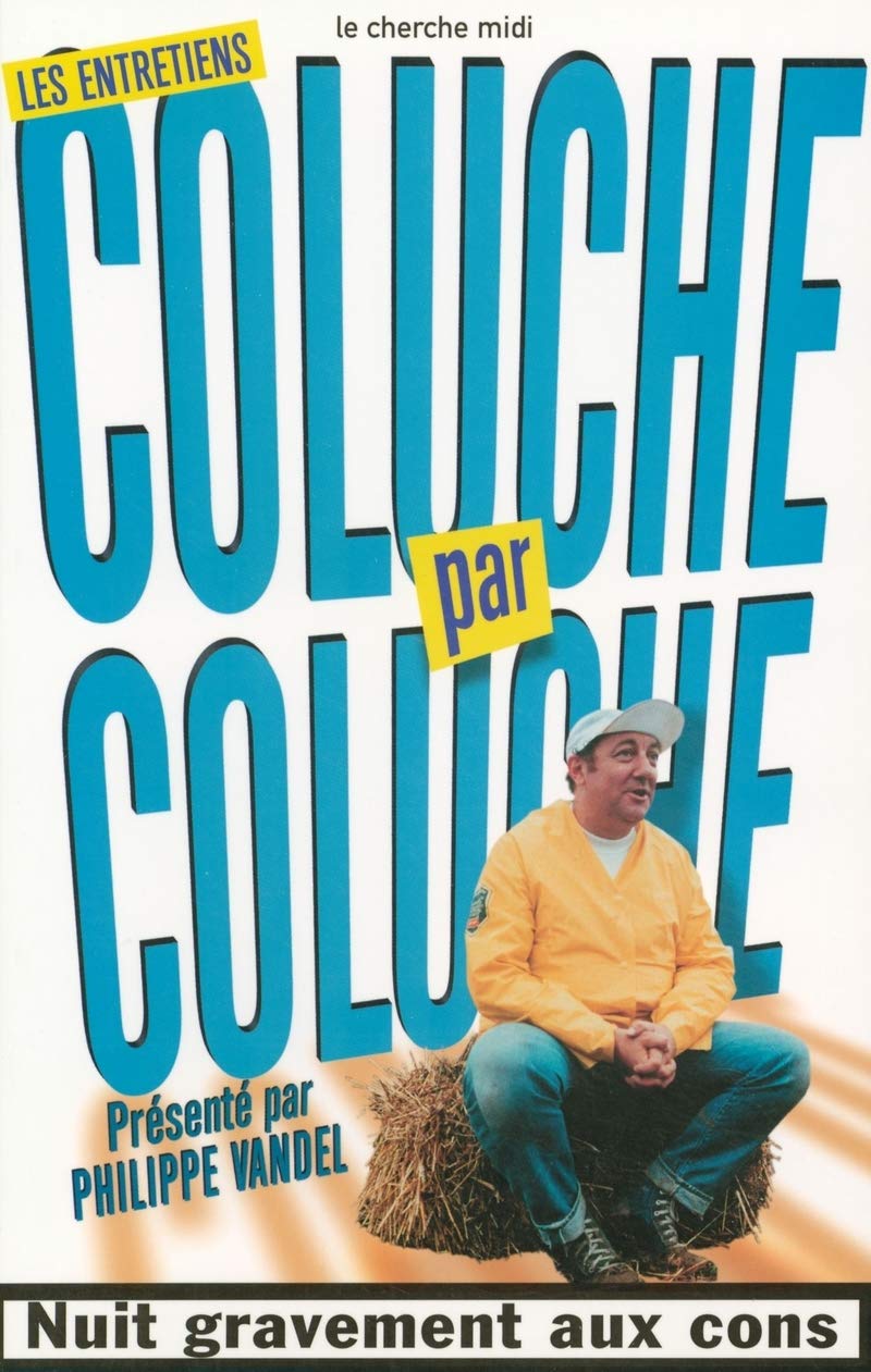 Coluche par Coluche - Les entretiens: Nuit grâvement aux cons 9782749103051