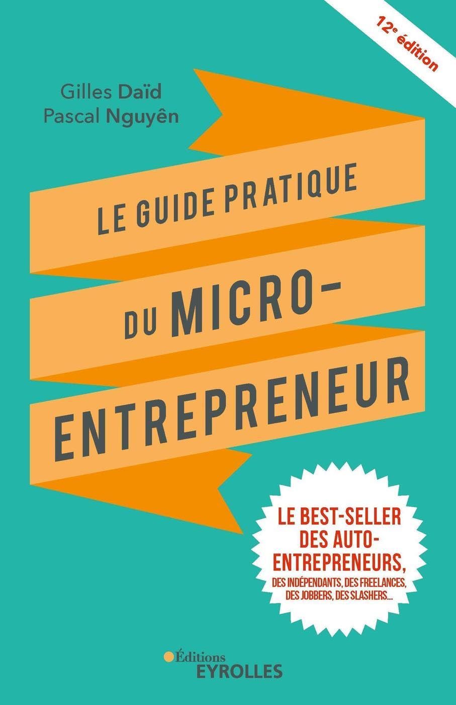 Le guide pratique du micro-entrepreneur: Le best-seller des auto-entrepreneurs, des indépendants, des freelances, des jobbers, des slashers... 9782212574326