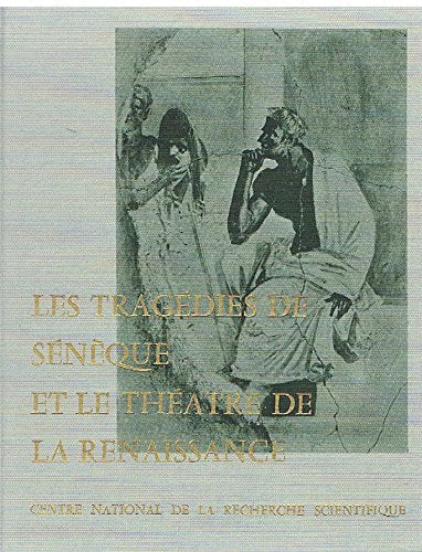 Les tragedies de seneque et le theatre de la renaissance. préface de r. lebègue. études de p. bacquet- g. bullough- l. dondoni - m. dreano - j.-l. ... par j. jacquot... royaumont mai 1962