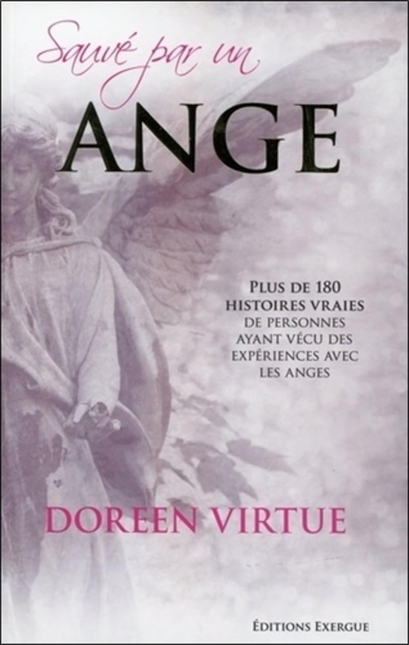 Sauvé par un ange - Plus de 180 histoires vraies de personnes ayant vécu des expériences avec les an 9782361880880