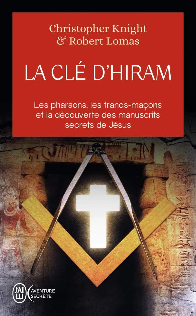 La clé d'Hiram: Les pharaons , les francs-maçons et la découverte des manuscrits secrets de Jésus 9782290346051