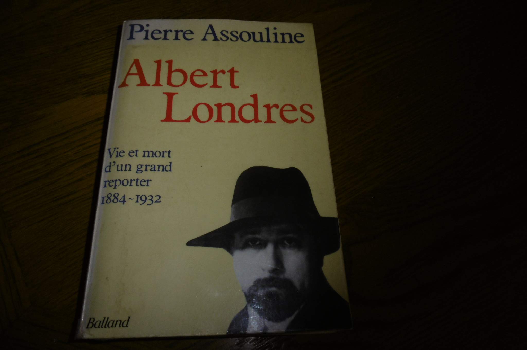 Albert Londres: Vie et mort d'un grand reporter, 1884-1932 9782715807266