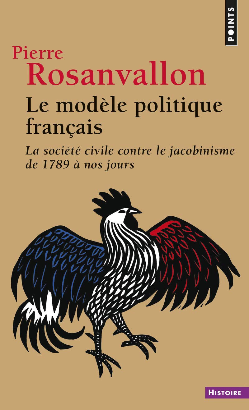 Le Modèle politique français: La société civile contre le jacobinisme de 1789 à nos jours 9782020855082