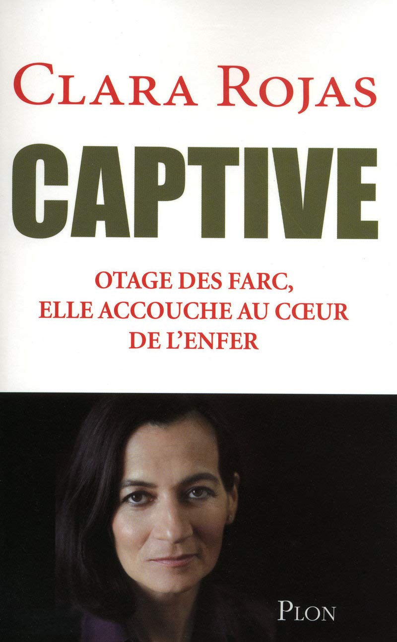 Captive: Otage des Farc, elle accouche au coeur de l'enfer 9782286054588