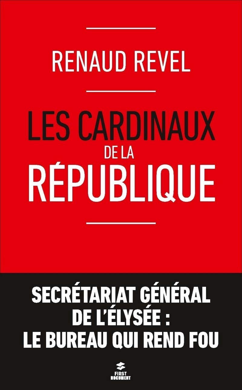 Les cardinaux de la République: Secrétariat général de l'Elysée : le bureau qui rend fou 9782754084482