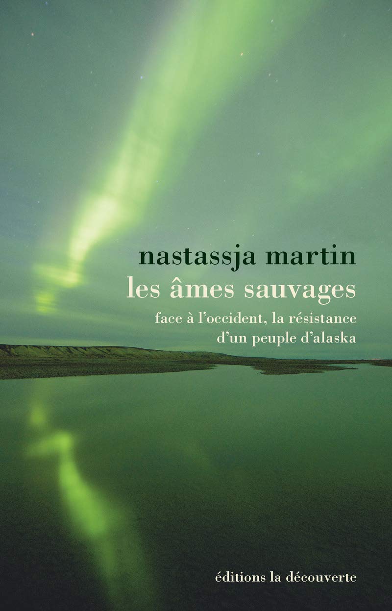 Les âmes sauvages: Face à l'Occident, la résistance d'un peuple d'Alaska 9782707189578