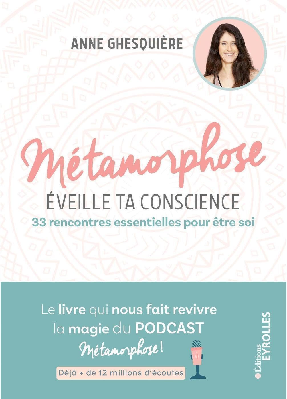 Métamorphose, éveille ta conscience ! 33 rencontres essentielles pour être soi. Le livre qui nous fait revivre la magie du podcast Métamorphose ! Déjà + de 12 millions d'écoutes 9782416002052