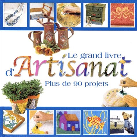 Le grand livre d'artisanat: Plus de 90 projets fascinants 9782895230649