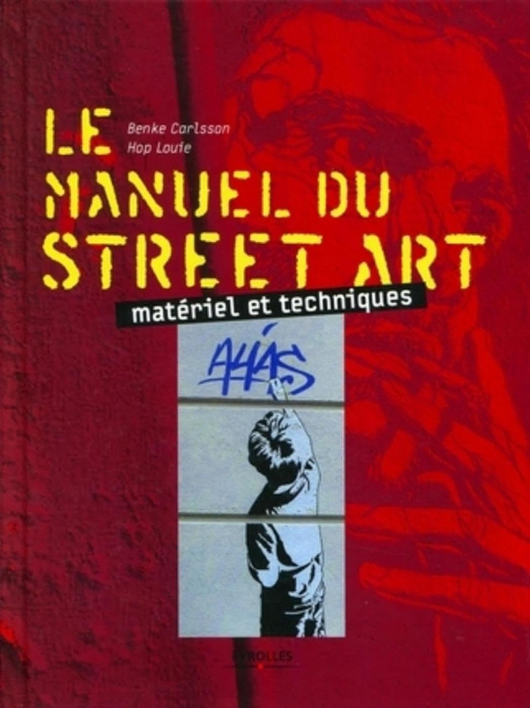 Le manuel du street art: Matériel et techniques 9782212132649