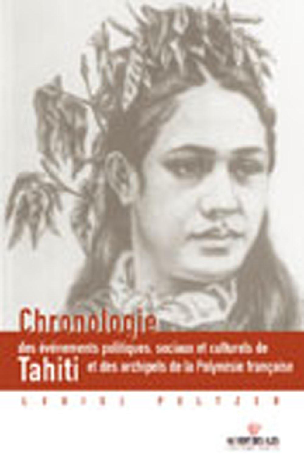 Chronologie des événements politiques, sociaux et culturels de Tahiti et des archipels de la Polynésie française 9782909790978