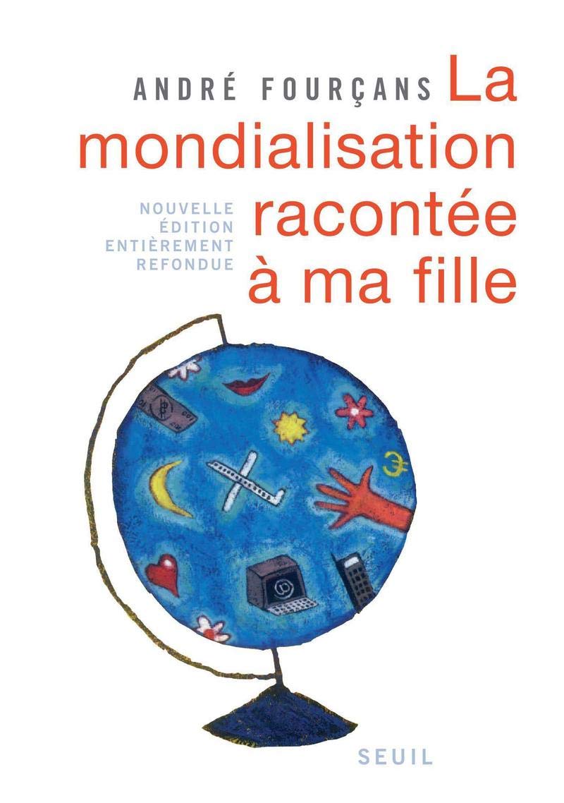 La Mondialisation racontée à ma fille. Nouvelle édition entièrement refondue 9782020919425