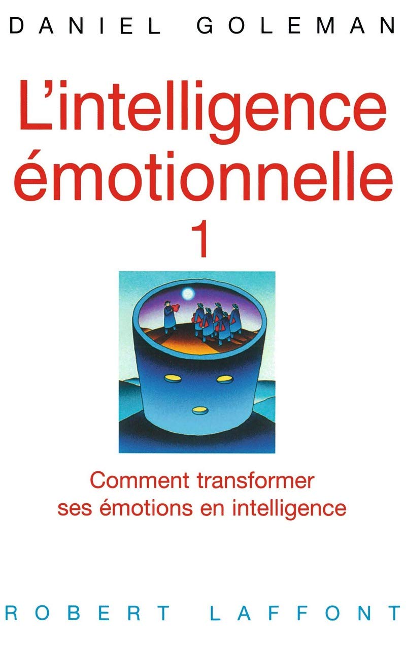 L'Intelligence émotionnelle - Tome 1: Comment transformer ses émotions en intelligence (01) 9782221082843