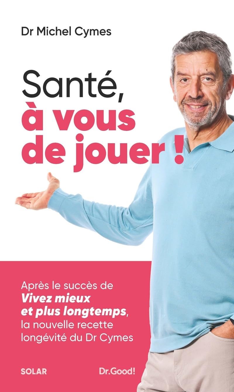 Santé, à vous de jouer ! - Livre du Dr Michel Cymes : la nouvelle ordonnance santé du médecin préféré des Français - Conseils santé et bien-être: 9782263188572