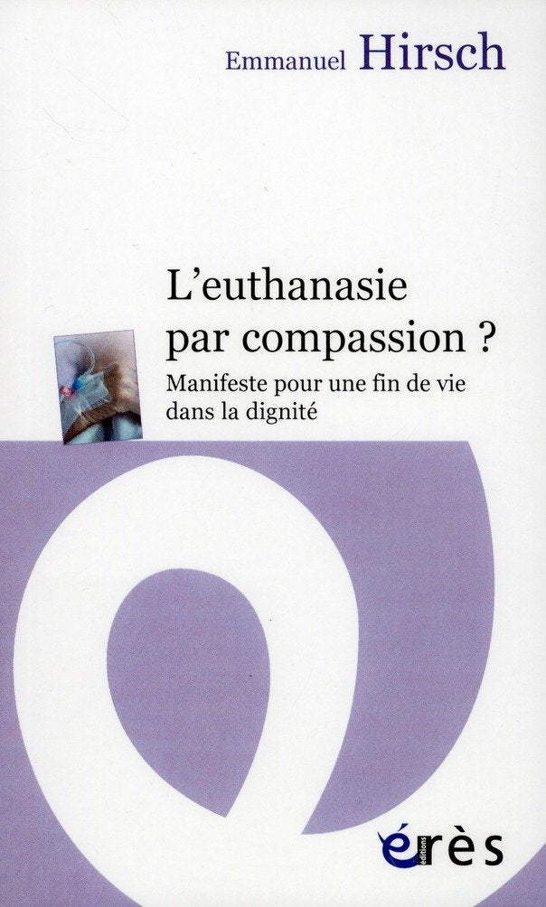 L'euthanasie par compassion ?: Manifeste pour une fin de vie dans la dignité 9782749237978