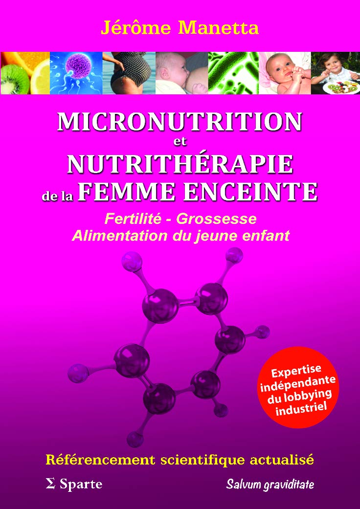 MICRONUTRITION et NUTRITHERAPIE de la FEMME ENCEINTE: Fertilité - Grossesse - Alimentation du jeune 9782954997643