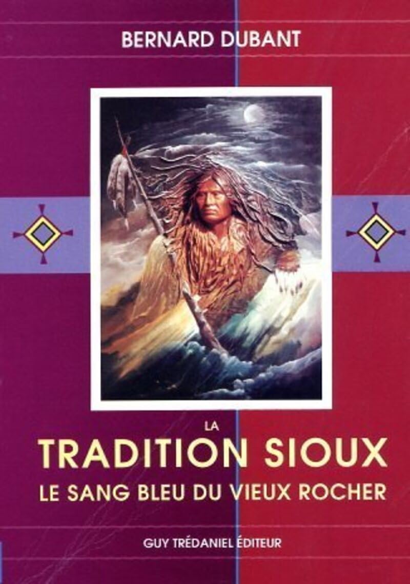 La Tradition sioux : Le Sang bleu du vieux rocher 9782857075233