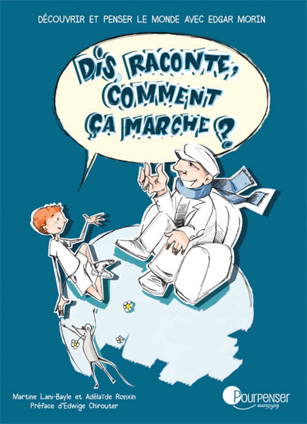 Dis raconte, comment ça marche ?: Découvrir et penser le monde avec Edgar Morin 9782371760851