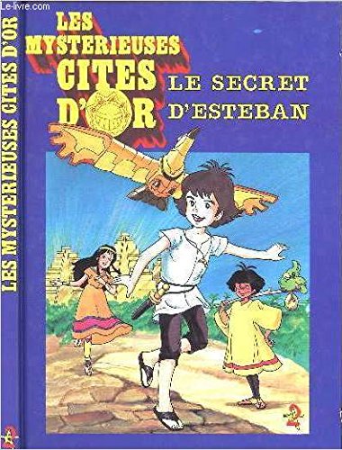 Les mysterieuses cites d'or. le secret d'esteban 9782724218527