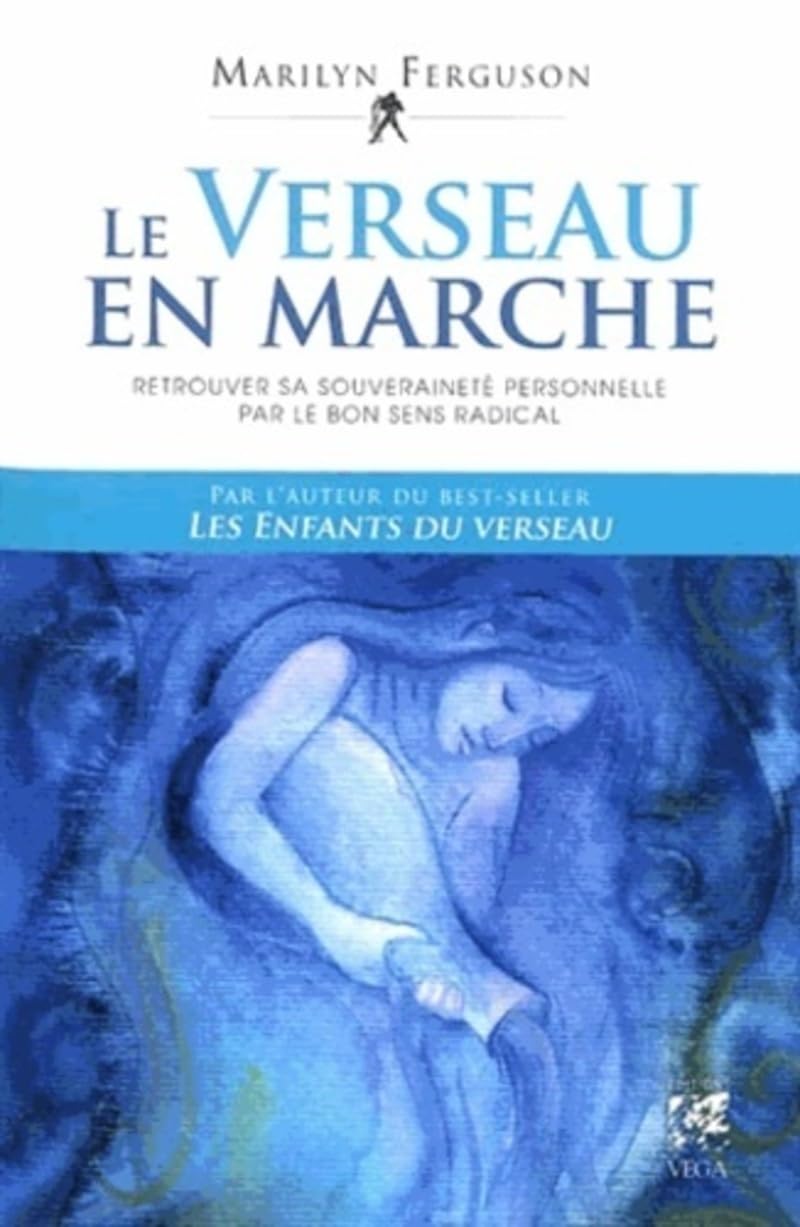 Le verseau en marche - Retrouver sa souveraineté personnelle par le bon sens radical 9782858296125