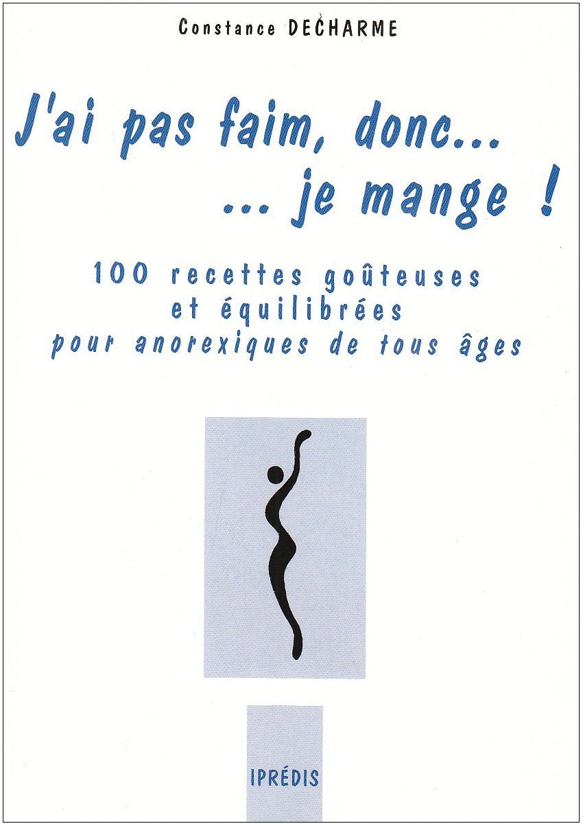 J'ai pas faim, donc... je mange !: 100 Recettes goûteuses et équilibrées pour anorexiques de tous âges 9782908502466