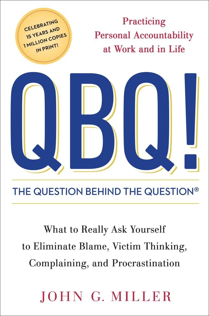QBQ! The Question Behind the Question: Practicing Personal Accountability at Work and in Life 9780399152337