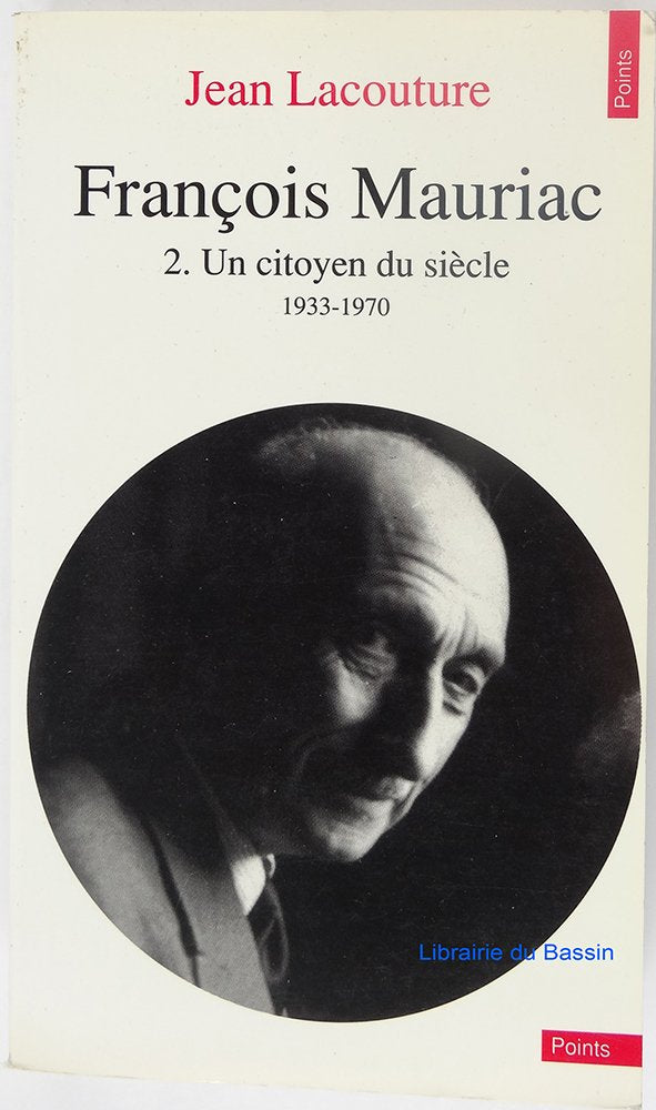 François Mauriac volume 2 : Un citoyen du siècle 1933-1970 9782020114820