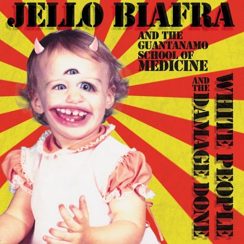 White People and the Damage Done by Jello Biafra & The Guantanamo School Of Medicine (2013-03-19) 0735084313462