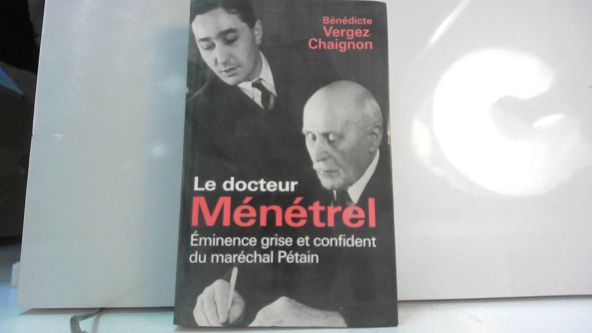Le docteur Ménétrel, éminence grise et confident du Maréchal Pétain 9782702869529