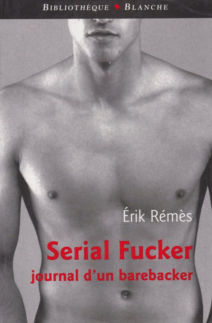 Serial Fucker: Journal d'un barebacker 9782846281119