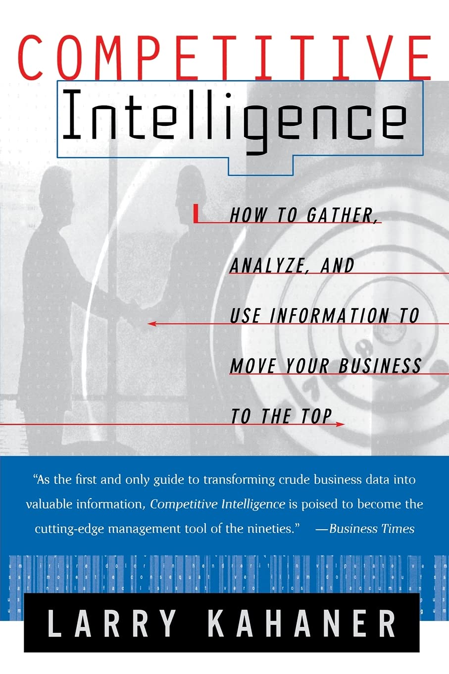 Competitive Intelligence: How To Gather Analyze And Use Information To Move Your Business To The Top 9780684844046