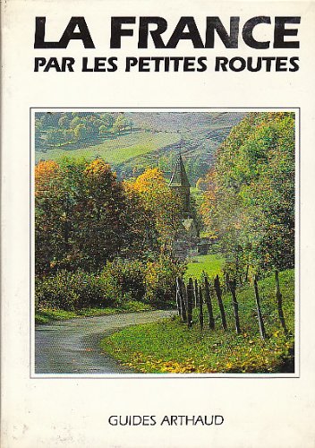 France par les petites routes (nouvelle edition) (La): - 41 CARTES ET 50 PHOTOS EN COULEUR, 93 SCHEMAS D'ITINERAIRES) 9782700310115