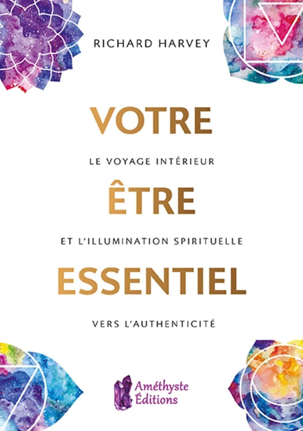 Votre être essentiel - Le voyage intérieur et l'illumination spirituelle vers l'authenticité 9791097154394