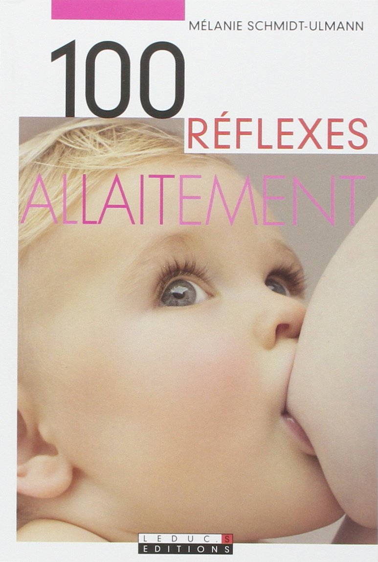 Cent réflexes, l'allaitement: 100 réflexes pour réussir son allaitement 9782848992310