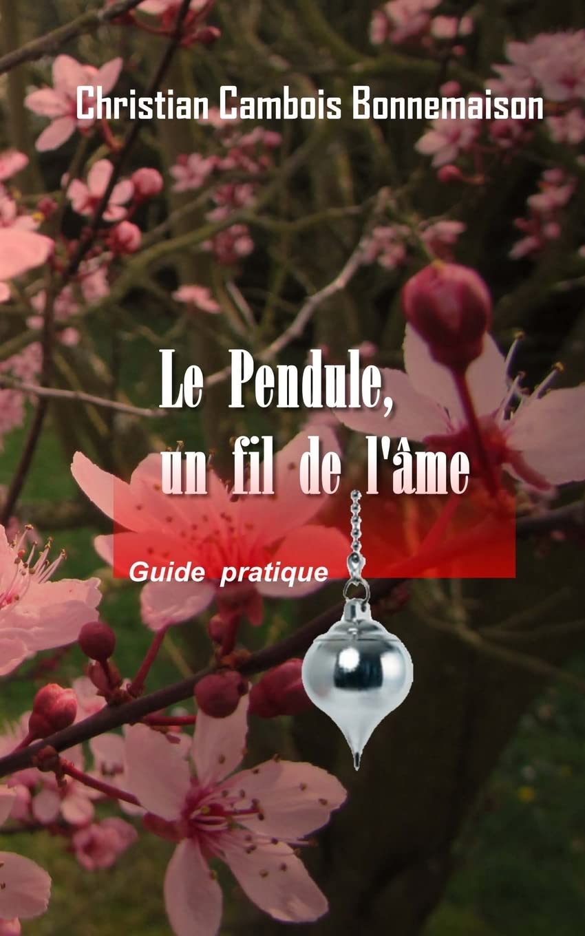 Le pendule, un fil de l'âme: Guide pratique 9781541244146