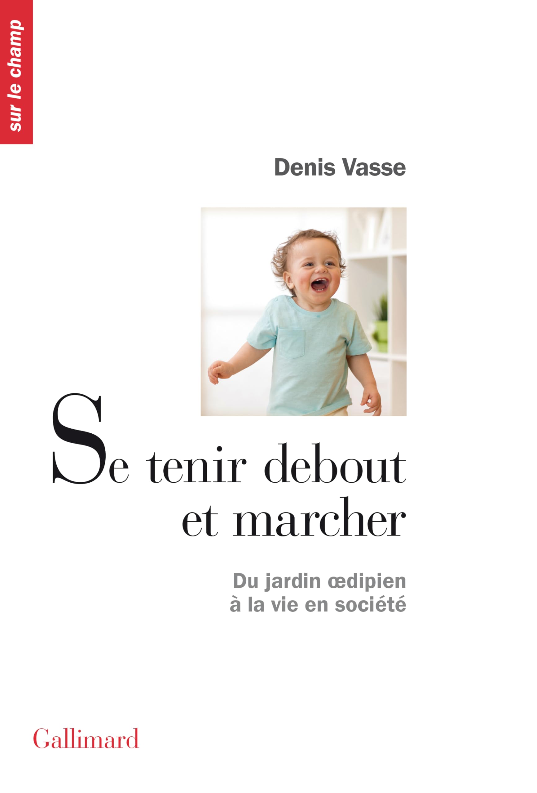 Se tenir debout et marcher: Du jardin œdipien à la vie en société 9782070740567