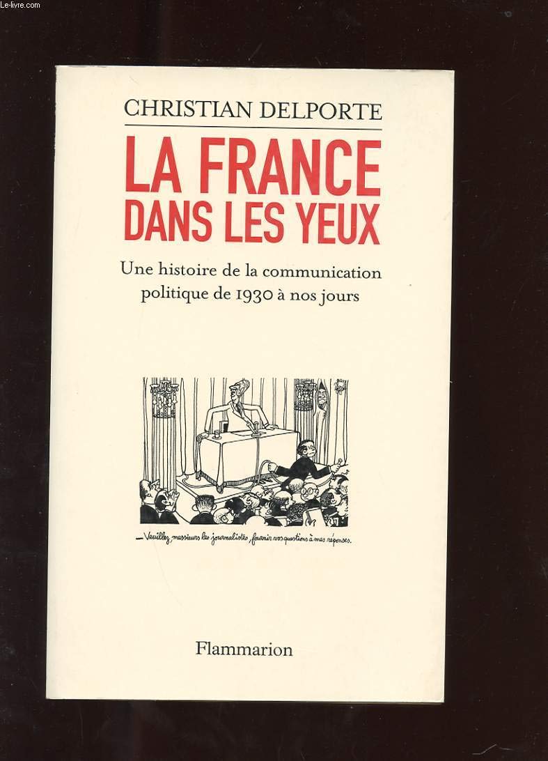 La France dans les yeux: une histoire de la communication politique de 1930 à aujourd'hui 9782082103299
