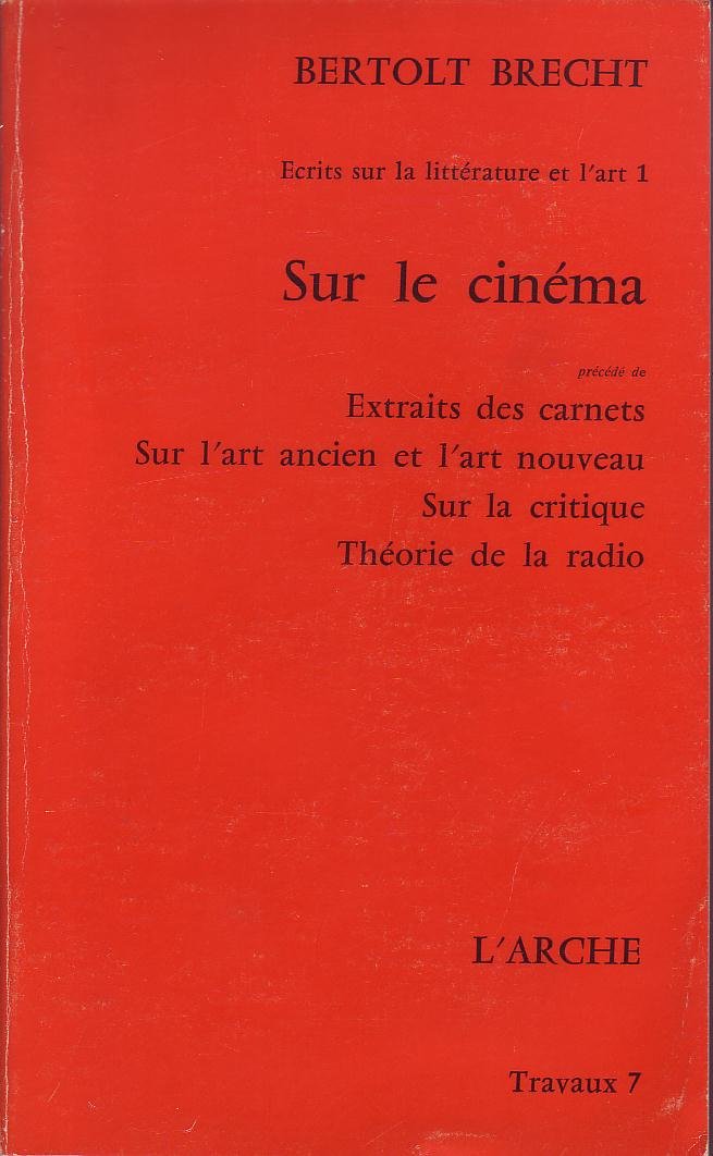 Ecrits sur la littérature de l'art, tome 1, travaux 7 : Sur le cinéma précédé de Extraits des carnets, Sur l'art ancien et l'art nouveau, Sur la critique, Théorie de la radio
