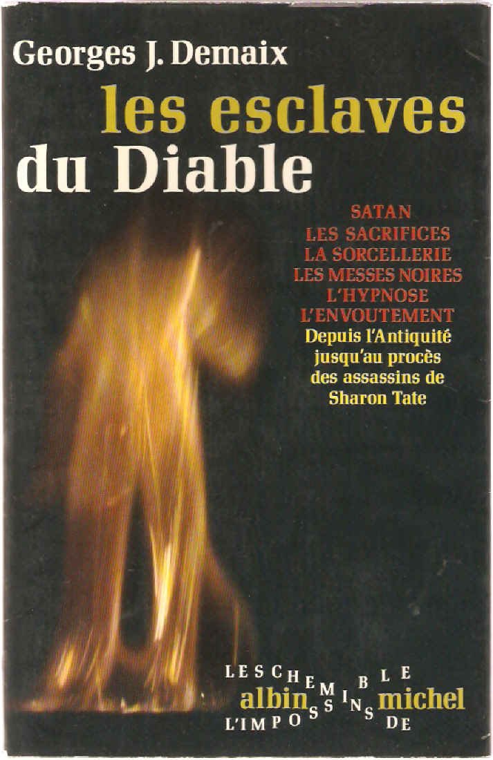 Les esclaves du Diable (Satan, Les sacrifices, La sorcellerie, Les messes noires, L'hypnose, L'envoutement Depuis l'Antiquité jusqu'au procès des assassins de Sharon Tate)