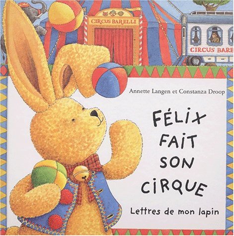 Felix Fait Son Cirque. Lettres De Mon Lapin 9782842500702