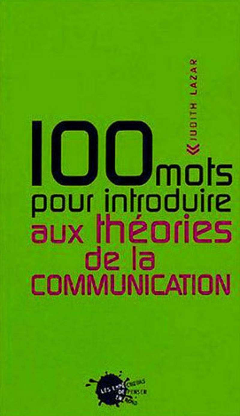 Cent mots pour introduire aux théories de la communication 9782846710862