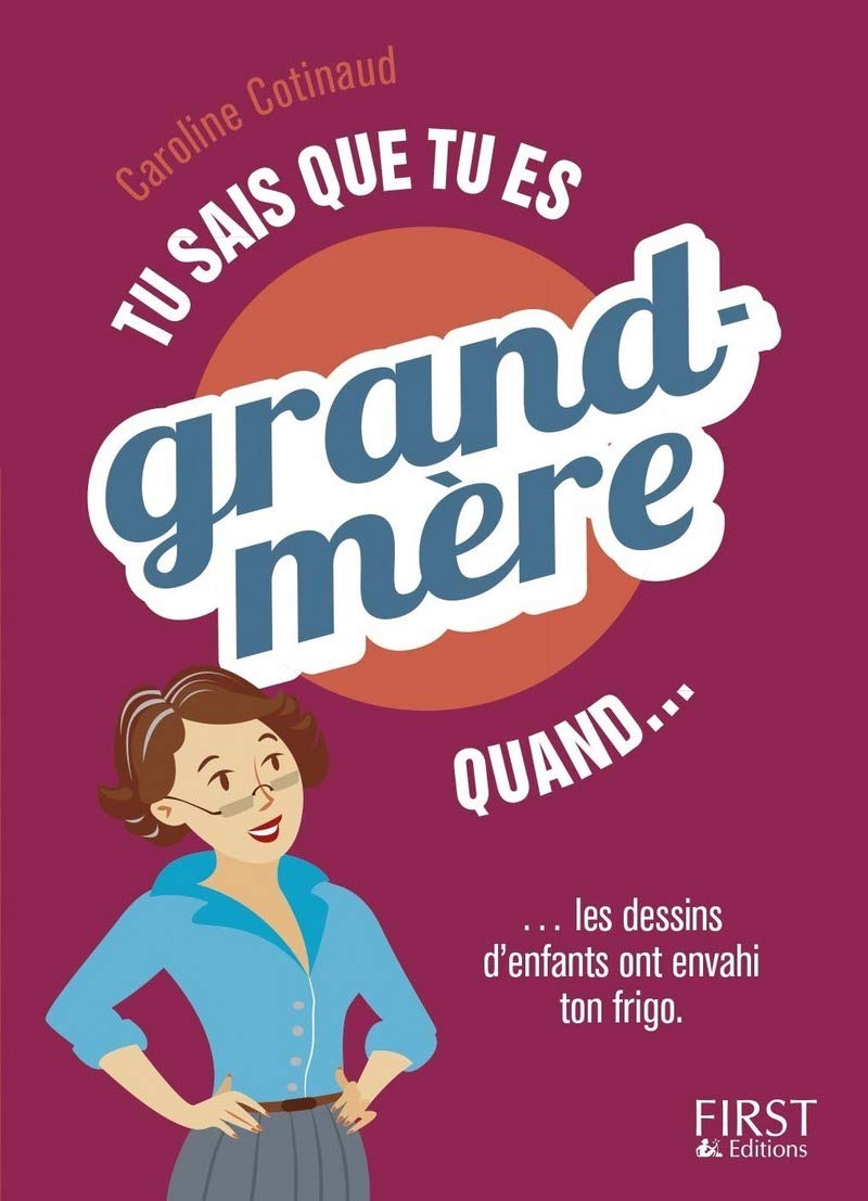 Tu sais que tu es grand-mère quand...: ... tu as toutes une collection de dessins d'enfants sur le frigo ! 9782412016268